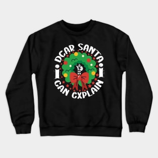 Dear Santa I Can Explain Crewneck Sweatshirt